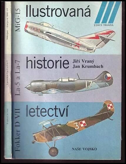 Ilustrovaná historie letectví : Mikojan-Gurjevič MiG-15, Lavočkin La-5 a La-7, Fokker D VII - Jiří Vraný, Jan Krumbach (1985, Naše vojsko)
