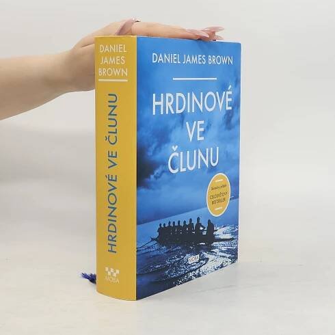 Daniel Brown Hrdinové ve člunu: Skutečný příběh, který se stal celosvětovým bestsellerem