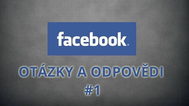 facebook - Otázky a Odpovědi #1