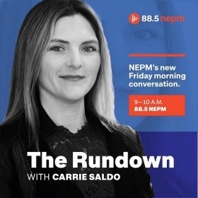 The Rundown with Carrie Saldo. NEPM's new Friday morning conversation. 9-10 a.m. on 88.5 NEPM.