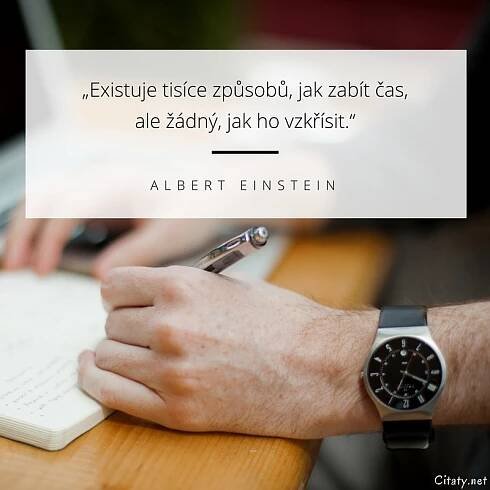 Albert Einstein citát: „Existuje tisíce způsobů, jak zabít čas, ale žádný, jak ho vzkřísit.“
