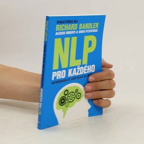 Richard Wayne Bandler NLP pro každého. Naprogramujte svou hlavu na úspěch