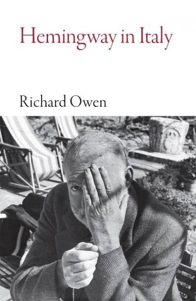 Hemingway in Italy by Richard Owen - Haus Publishing