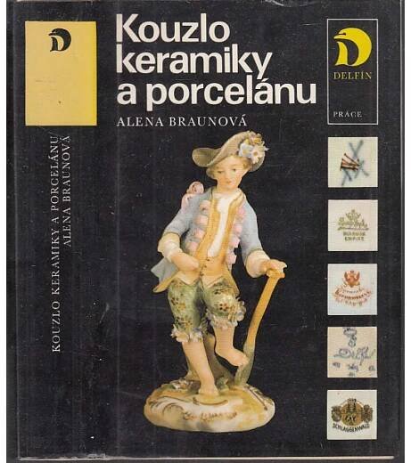 Kouzlo keramiky a porcelánu [Obsah: starožitnosti, porcelán, keramika, sběratelství, výroba, výrobci, značky, průmysl]