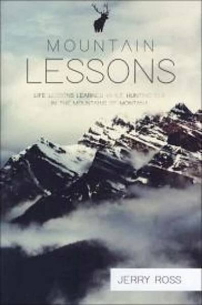 Mountain Lessons : Life Lessons Learned While Hunting Elk In The Mountains