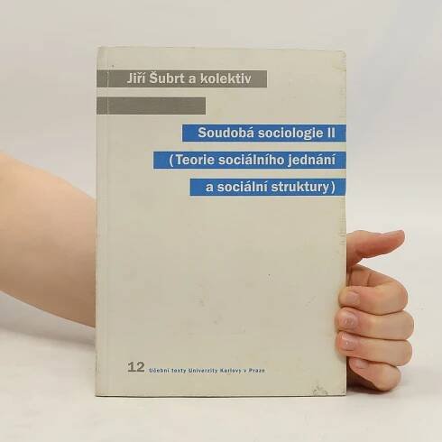 Soudobá sociologie II - Teorie sociálního jednání a sociální struktury - Jiří Šubrt - knihobot.cz