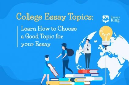 College Essay Topics: Learn How to Choose a Good Topic for your Essay