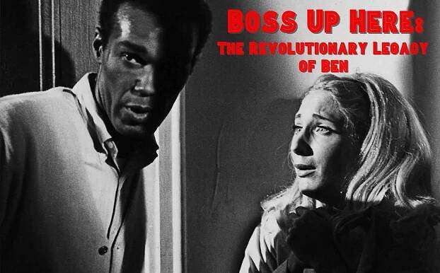 Boss Up Here: The Revolutionary Legacy of Night of the Living Dead's Ben - Black Horror Movies