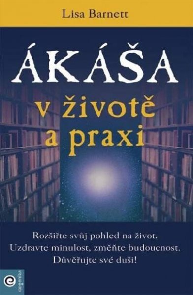 Ákáša v životě a praxi [Kniha] - Lisa Barnett