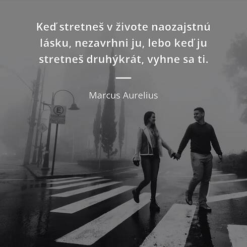 Keď stretneš v živote naozajstnú lásku, nezavrhni ju, lebo...