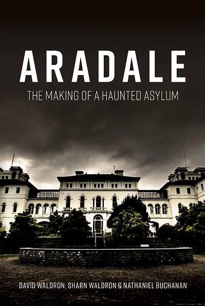 Aradale: The Making of a Haunted Asylum