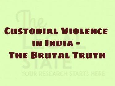 Custodial Violence in India - The Brutal Truth (Sections 330, 331 & 348 of IPC)