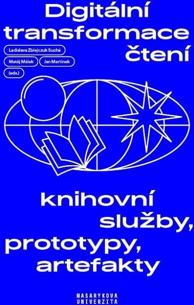 Digitální transformace čtení. Knihovní služby, prototypy, artefakty (Cover image)