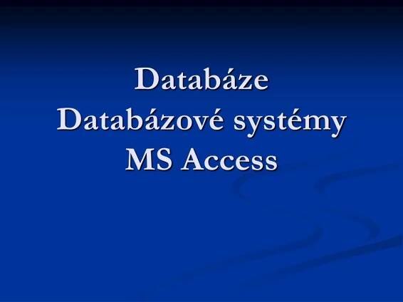 PPT - Databáze Databázové systémy MS Access PowerPoint Presentation - ID:1878766