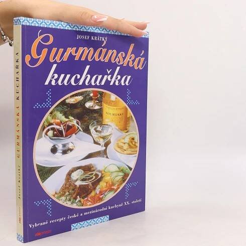 Gurmánská kuchařka - vybrané recepty české a mezinárodní kuchyně XX. století - Josef Krátký - knihobot.cz