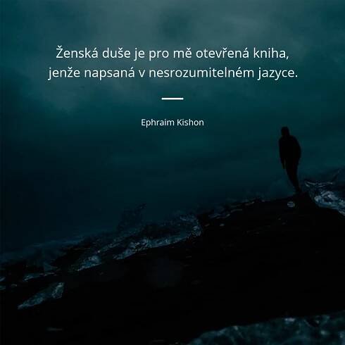 Ephraim Kishon citát: „Ženská duše je pro mě otevřená kniha, jenže napsaná v nesrozumitelném jazyce.“