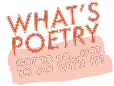 FORUM: WHAT'S POETRY GOT TO DO WITH IT? — Rabbit Poetry