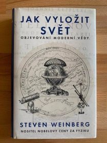 Jak vyložit svět - Objevování moderní vědy, Steven Weinberg - Knihy
