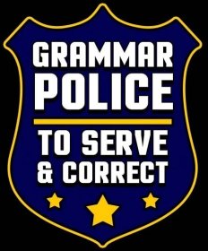 Graphic saying grammar police to serve and correct