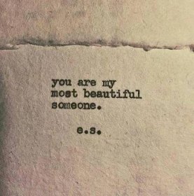 You are my most beautiful someone...