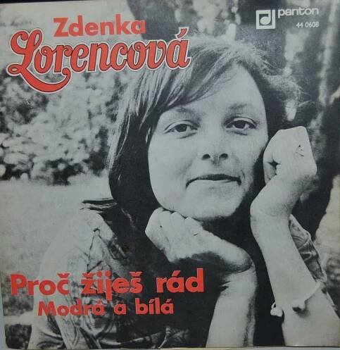 SP (SINGL): ZDENKA LORENCOVÁ - PROČ ŽIJEŠ RÁD / MODRÁ A BÍLÁ