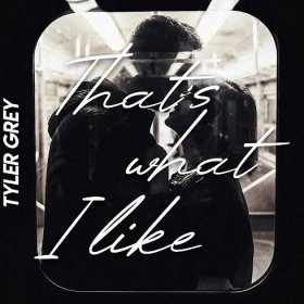 Tyler Grey - That's What I Like