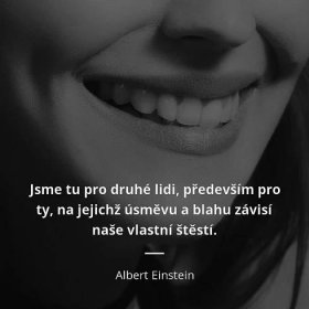 Albert Einstein citát: „Jsme tu pro druhé lidi, především pro ty, na jejichž úsměvu a blahu závisí naše vlastní štěstí.“