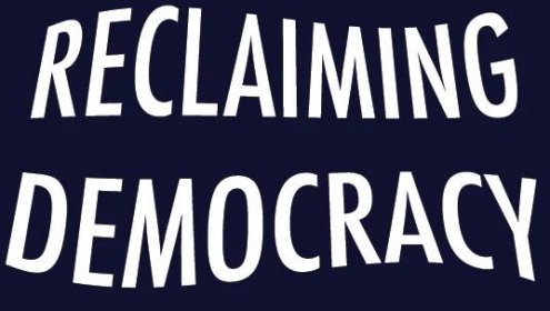 Reclaiming Democracy – The Objective