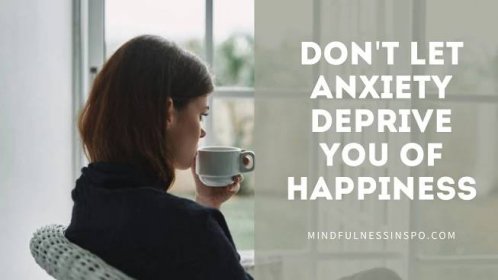 Don’t Let Anxiety Deprive You of Happiness