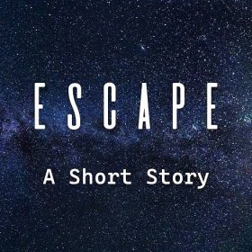 Escape: A Short Story