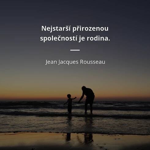 Jean Jacques Rousseau citát: „Nejstarší přirozenou společností je rodina.“