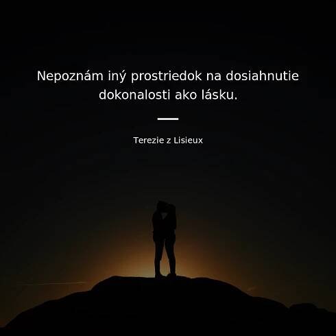 Nepoznám iný prostriedok na dosiahnutie dokonalosti ako...