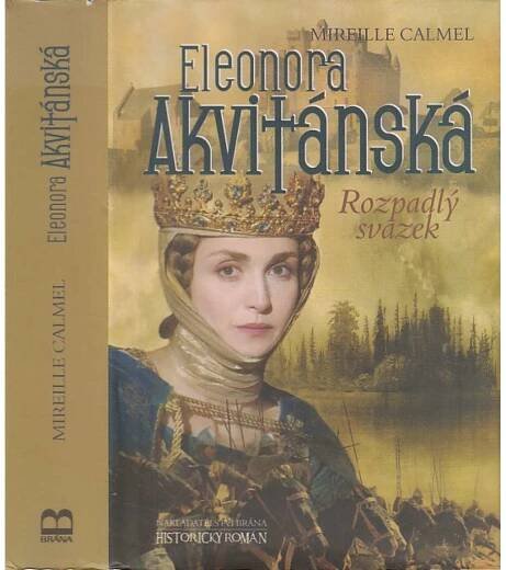 Eleonora Akvitánská. Rozpadlý svazek [historický román, francouzská a anglická královna, Jindřich II. Plantagenet, středověk]