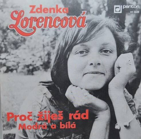 SP (SINGL): ZDENKA LORENCOVÁ - PROČ ŽIJEŠ RÁD / MODRÁ A BÍLÁ; TOP STAV - Hudba