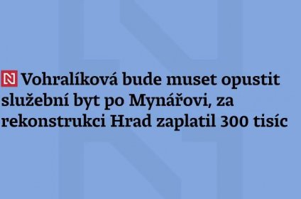 Vohralíková bude muset opustit služební byt po Mynářovi, za rekonstrukci Hrad zaplatil 300 tisíc
