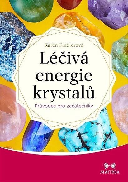 Léčivá energie krystalů: Průvodce pro začátečníky - Karen Frazierová (2022) [E-kniha]