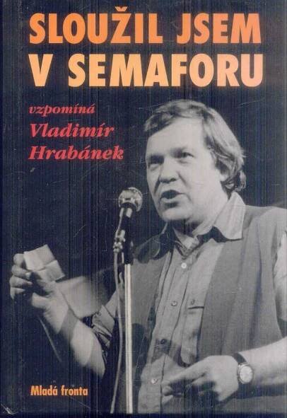 VLADIMÍR HRABÁNEK - SLOUŽIL JSEM V SEMAFORU