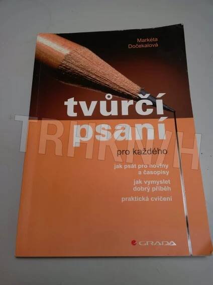 Kniha Tvůrčí psaní pro každého - Jak psát pro noviny a časopisy, jak vymyslet dobrý příběh : praktická cvičení - Trh knih