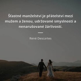 René Descartes citát: „Šťastné manželství je přátelství mezi mužem a ženou, udržované smyslností a nenarušované žárlivostí.“