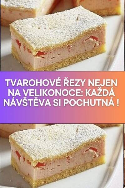 Tvarohové řezy nejen na Velikonoce: Každá návštěva si pochutná !