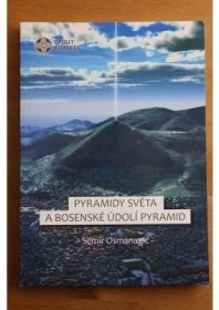 Semir Osmanagič: Pyramidy světa a Bosenské údolí pyramid od 500 Kč - Heureka.cz