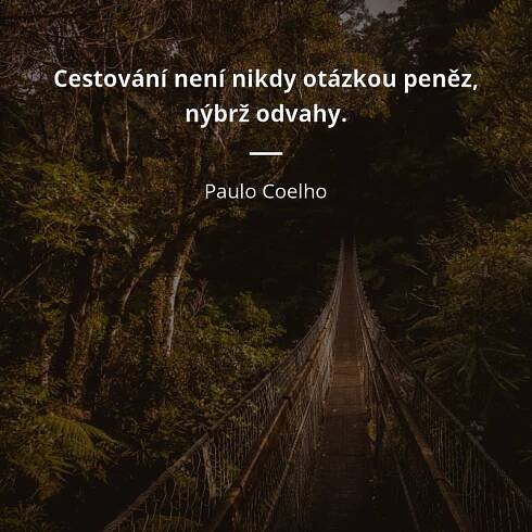 Cestování není nikdy otázkou peněz, nýbrž odvahy.