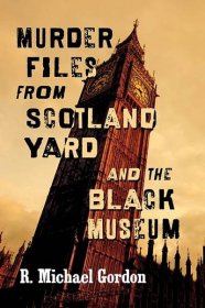 Murder Files from Scotland Yard and the Black Museum - McFarland