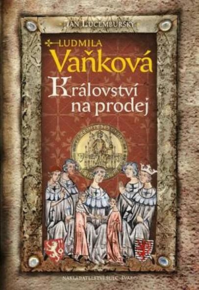 Jan Lucemburský: Království na prodej - Vaňková Ludmila