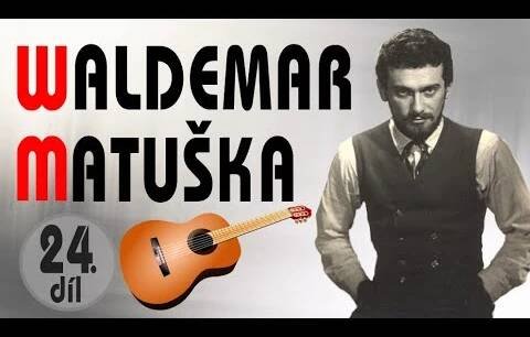WALDEMAR MATUŠKA: vzpomínka na skvělého zpěváka, herce, muzikanta a jeho písničky.