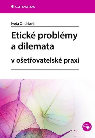 Kniha Etické problémy a dilemata v ošetřovatelské praxi