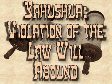 Yahushua - Violation of the Law Will Abound