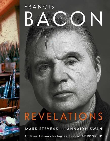 Francis Bacon: Revelations by Mark Stevens and Annalyn Swan