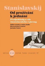 Od prožívání k jednání - Konstantin Sergejevi Stanislavskij, Jaroslav Vostrý, Jaroslav Vostrý (ed.)