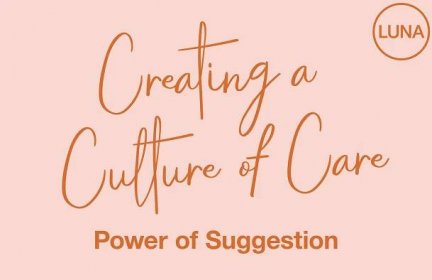 Creating a Culture of Care: Power of Suggestion